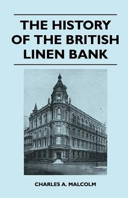 The History of the British Linen Bank by Malcolm, Charles a.