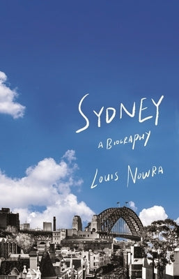 Sydney: A biography by Nowra, Louis