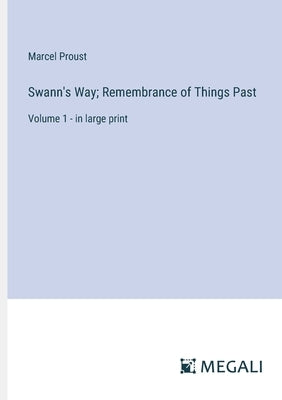 Swann's Way; Remembrance of Things Past: Volume 1 - in large print by Proust, Marcel