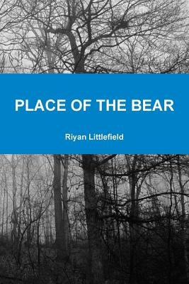 Place of the Bear by Littlefield, Riyan