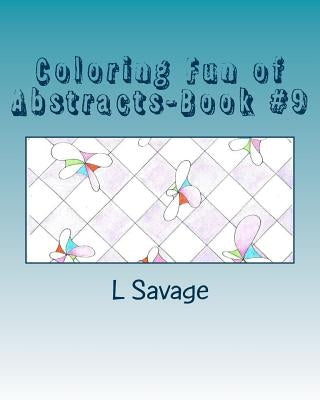 Coloring Fun of Abstracts-Book #9 by Savage, L.