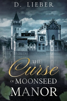 The Curse of Moonseed Manor by Lieber, D.