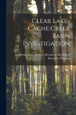 Clear Lake-Cache Creek Basin Investigation by California Dept of Water Resources