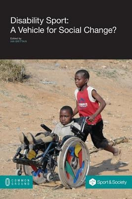 Disability Sport: A Vehicle for Social Change? by Brittain, Ian