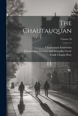 The Chautauquan; Volume 30 by Flood, Theodore L.