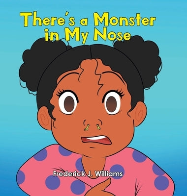There's a Monster in My Nose by Williams, Frederick J.
