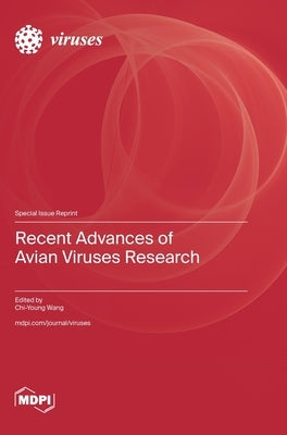 Recent Advances of Avian Viruses Research by Wang, Chi-Young
