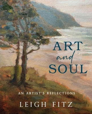 Art and Soul: An Artist's Reflections by Fitz, Leigh