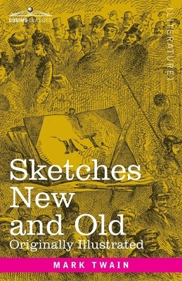 Sketches New and Old: Originally Illustrated by Twain, Mark