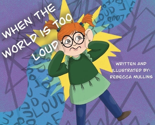 When The World Is Too Loud by Mullins, Rebecca