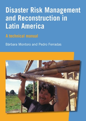 Disaster Risk Management and Reconstruction in Latin America: A Technical Guide by Montoro, Bárbara