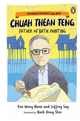 Exploring Southeast Asia with Chuah Thean Teng: Father of Batik Painting by Shin, Quek Hong