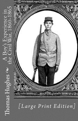 A Boy's Experience in the Civil War, 1860-1865 [Large Print Edition] by Hughes, Thomas