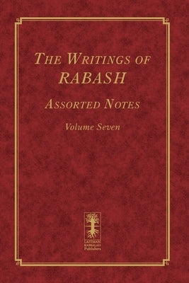 The Writings of RABASH - Assorted Notes - Volume Seven by Ashlag, Baruch Shalom