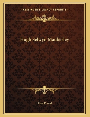 Hugh Selwyn Mauberley by Pound, Ezra