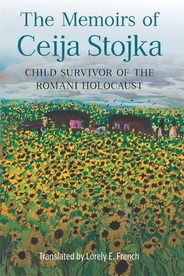 The Memoirs of Ceija Stojka, Child Survivor of the Romani Holocaust by Stojka, Ceija