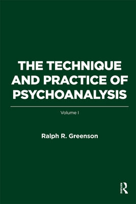 The Technique and Practice of Psychoanalysis: Volume I by R. Greenson, Ralph
