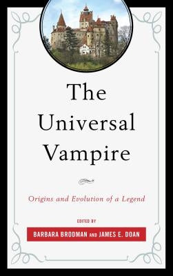 The Universal Vampire: Origins and Evolution of a Legend by Brodman, Barbara