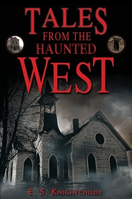 Tales from the Haunted West by Knightchilde, E. S.