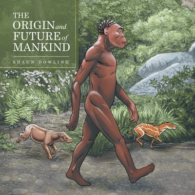 The Origin and Future of Mankind by Dowling, Shaun
