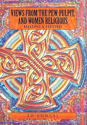 Views from the Pew, Pulpit and Women Religious by Koncel, Ed
