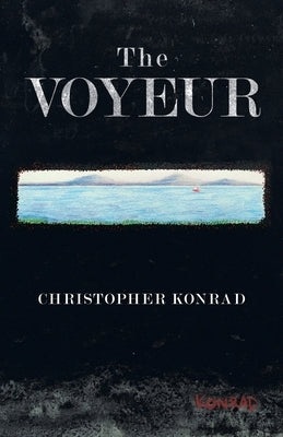 The Voyeur by Konrad, Christopher