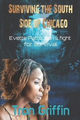 Surviving the South Side of Chicago: Evette Patterson's fight for survival by Griffin, Tron