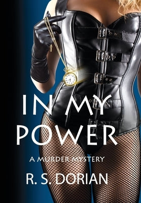 In My Power: A Murder Mystery by Dorian, R. S.