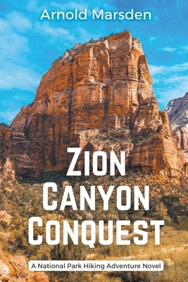 Zion Canyon Conquest by Marsden, Arnold