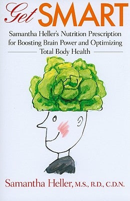 Get Smart: Samantha Heller's Nutrition Prescription for Boosting Brain Power and Optimizing Total Body Health by Heller, Samantha