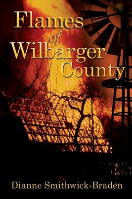Flames of Wilbarger County: Book Three of the Wilbarger County Series by Smithwick-Braden, Dianne