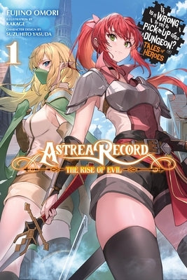 Astrea Record, Vol. 1 Is It Wrong to Try to Pick Up Girls in a Dungeon? Tales of Heroes by Omori, Fujino
