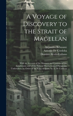 A Voyage of Discovery to the Strait of Magellan: With an Account of the Manners and Customs of the Inhabitants; and of the Natural Productions of Pata by Ponce, José Vargas