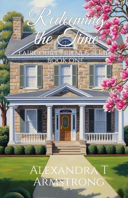 Redeeming The Time: Faircourt Friends Series: Book One by Armstrong, Alexandra T.
