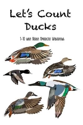Let's Count Ducks: 1-10 with North American Waterfowl by Schleifer, Addison
