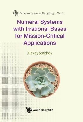Numeral Systems with Irrational Bases for Mission-Critical Applications by Stakhov, Alexey