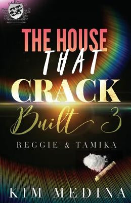 The House That Crack Built 3: Reggie & Tamika (The Cartel Publications Presents) by Medina, Kim