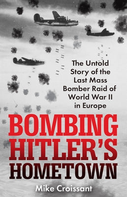 Bombing Hitler's Hometown by Croissant, Mike