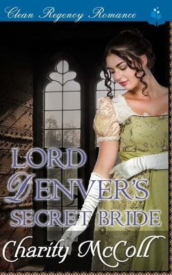 Lord Denver's Secret Bride: Clean Regency Romance by McColl, Charity