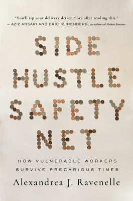 Side Hustle Safety Net: How Vulnerable Workers Survive Precarious Times by Ravenelle, Alexandrea J.