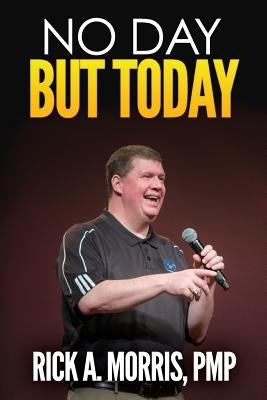 No Day But Today by Morris, Rick a.