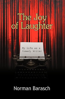 The Joy of Laughter: My Life as a Comedy Writer by Norman Barasch, Barasch