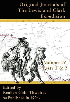 Original Journals of the Lewis and Clark Expeditions: 1804-1806, Parts 1 & 2 by Thwaites, Reuben Gold