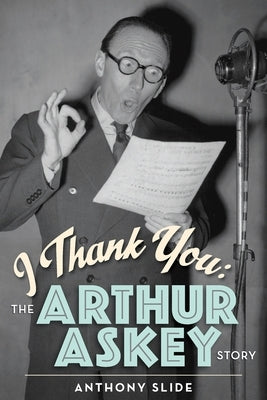 I Thank You: The Arthur Askey Story by Slide, Anthony