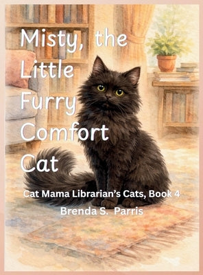 Misty, the Little Furry Comfort Cat by Parris, Brenda S.