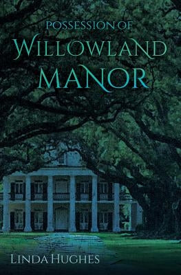 Possession of Willowland Manor by Hughes, Linda