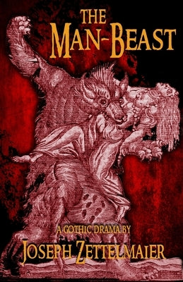 The Man-Beast: A Horror Play by Zettelmaier, Joseph