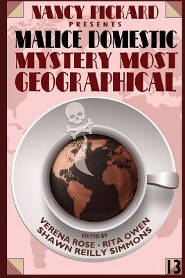 Nancy Pickard Presents Malice Domestic 13: Mystery Most Geographical by Rose, Verena