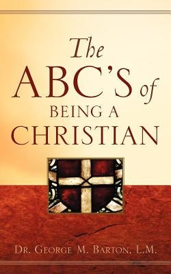 The ABC's of Being A Christian by Barton, L. M. George