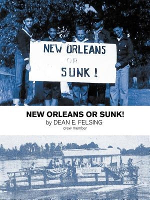 New Orleans or Sunk! by Felsing, Dean E.